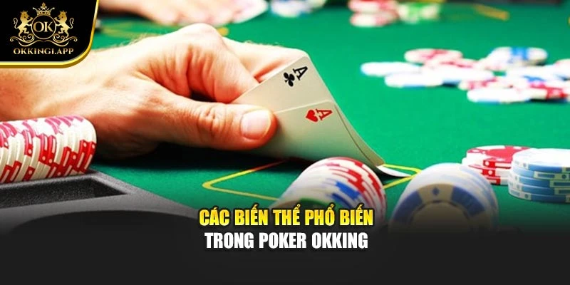 Các biến thể phổ biến trong poker Okking