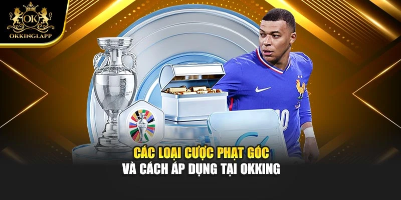 Các loại cược phạt góc và cách áp dụng tại Okking