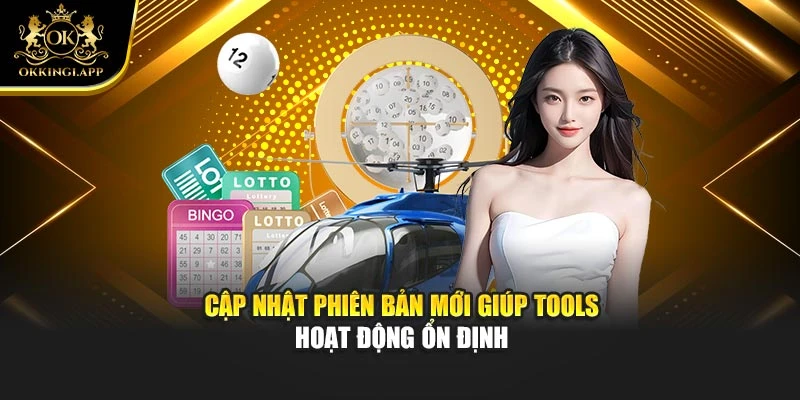 Cập nhật phiên bản mới giúp tools hoạt động ổn định