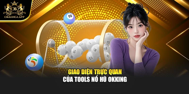 Giao diện trực quan của tools nổ hũ Okking