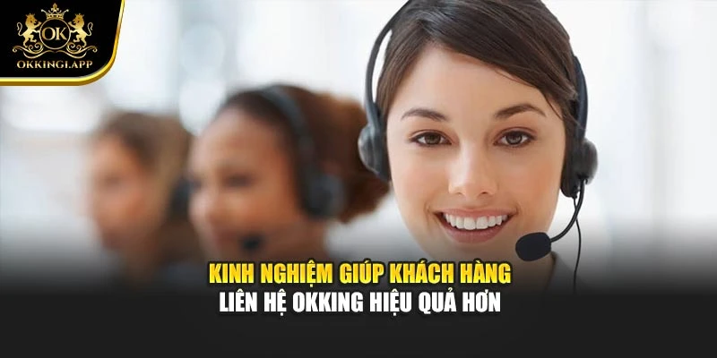 Kinh nghiệm giúp khách hàng liên hệ okking hiệu quả hơn