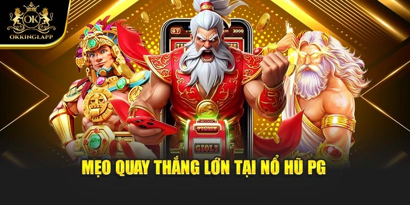 Mẹo quay thắng lớn tại nổ hũ PG