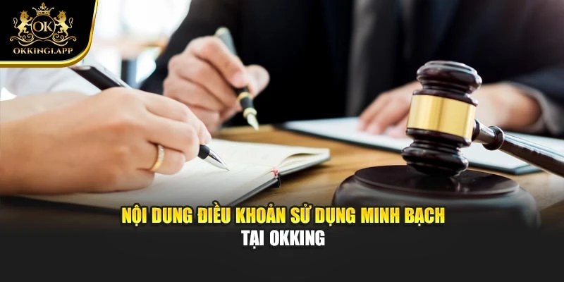 Nội dung điều khoản sử dụng minh bạch tại Okking