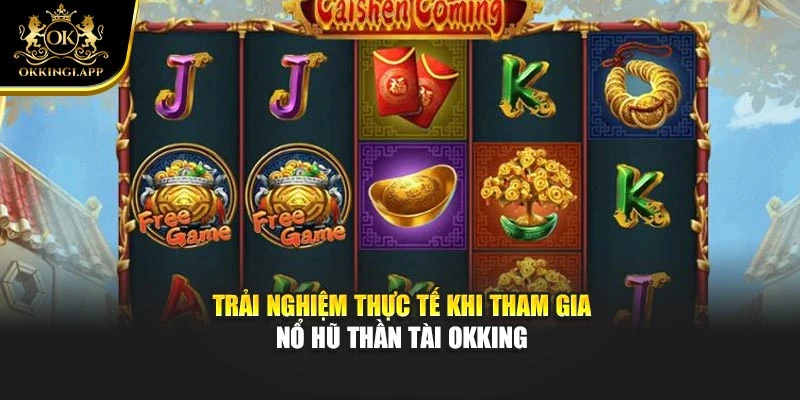 Trải nghiệm thực tế khi tham gia nổ hũ thần tài okking