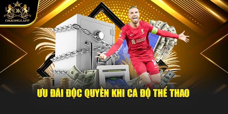 Ưu đãi độc quyền khi cá độ thể thao