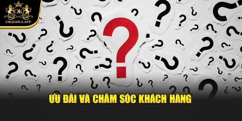 Ưu đãi và chăm sóc khách hàng